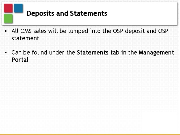 Deposits and Statements • All OMS sales will be lumped into the OSP deposit