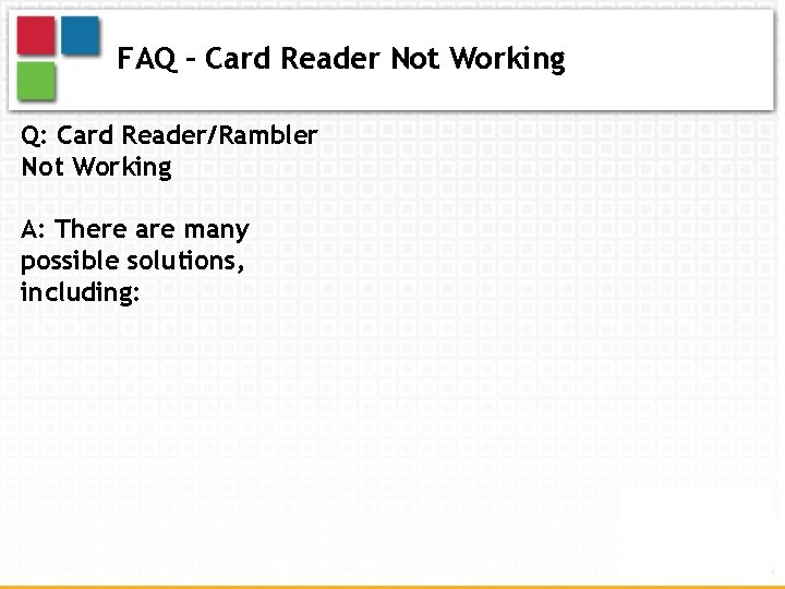 FAQ – Card Reader Not Working Q: Card Reader/Rambler Not Working A: There are