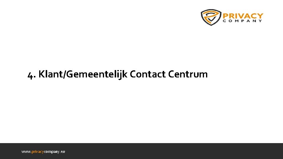 4. Klant/Gemeentelijk Contact Centrum www. privacycompany. eu 