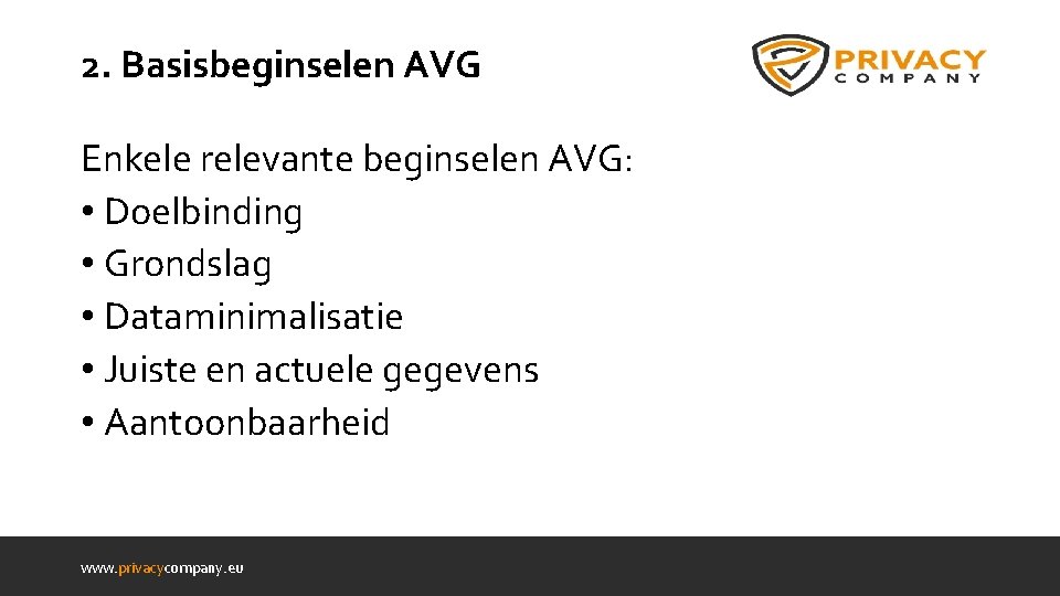 2. Basisbeginselen AVG Enkele relevante beginselen AVG: • Doelbinding • Grondslag • Dataminimalisatie •