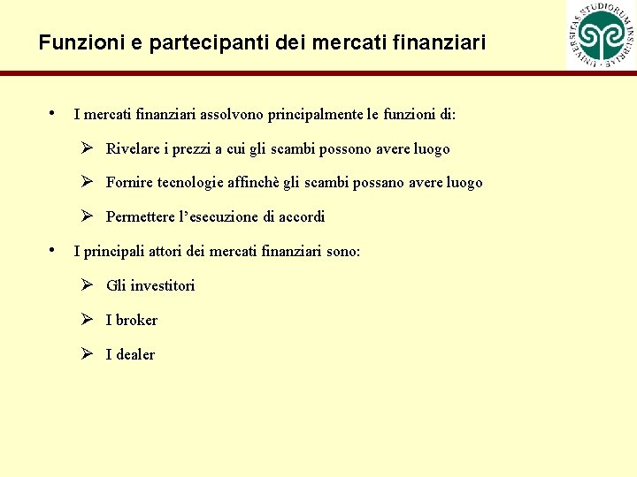 Funzioni e partecipanti dei mercati finanziari • I mercati finanziari assolvono principalmente le funzioni