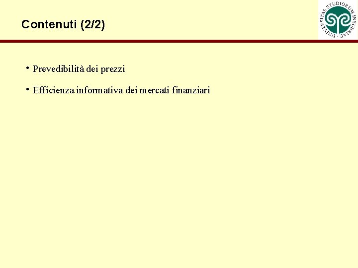 Contenuti (2/2) • Prevedibilità dei prezzi • Efficienza informativa dei mercati finanziari 