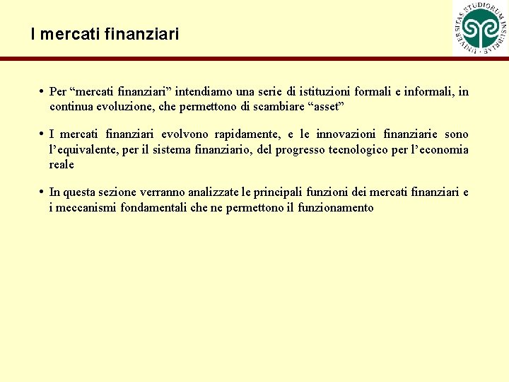 I mercati finanziari • Per “mercati finanziari” intendiamo una serie di istituzioni formali e