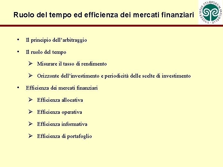 Ruolo del tempo ed efficienza dei mercati finanziari • Il principio dell’arbitraggio • Il