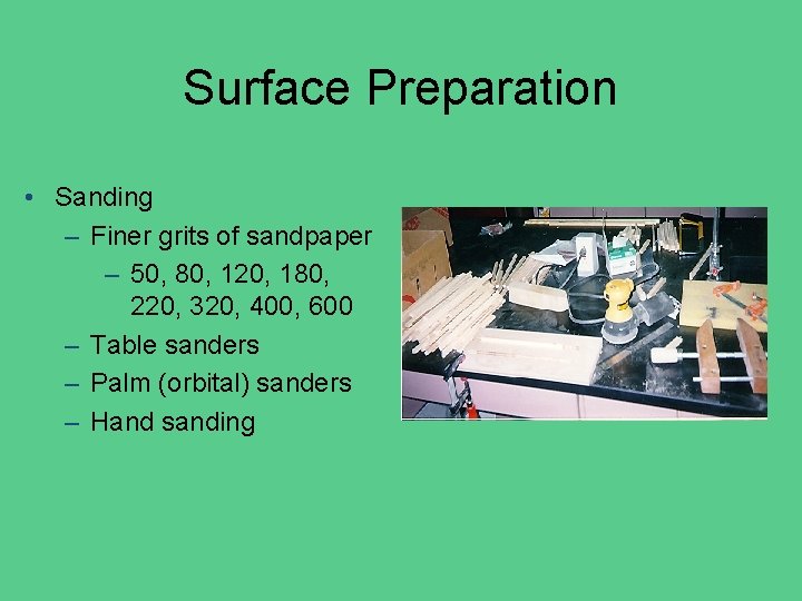 Surface Preparation • Sanding – Finer grits of sandpaper – 50, 80, 120, 180,