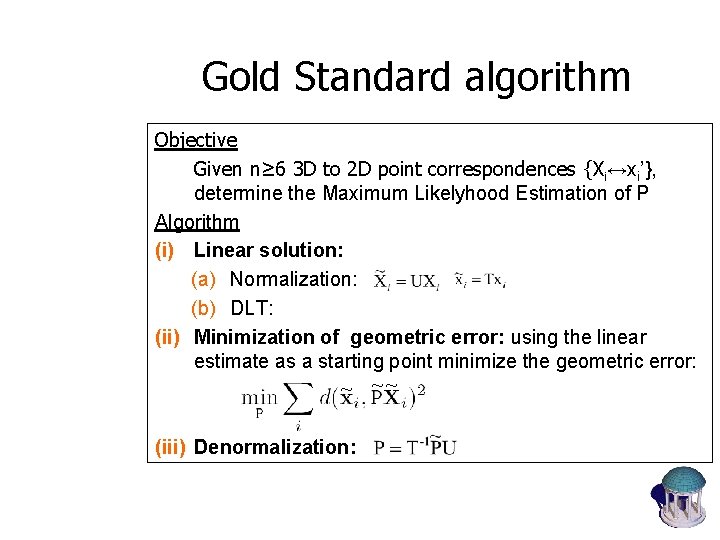 Gold Standard algorithm Objective Given n≥ 6 3 D to 2 D point correspondences