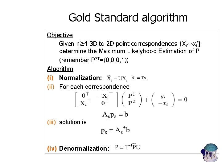 Gold Standard algorithm Objective Given n≥ 4 3 D to 2 D point correspondences