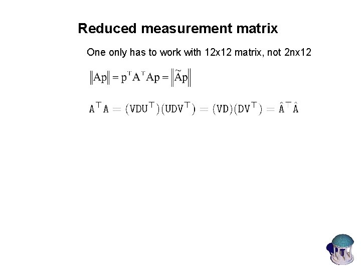 Reduced measurement matrix One only has to work with 12 x 12 matrix, not