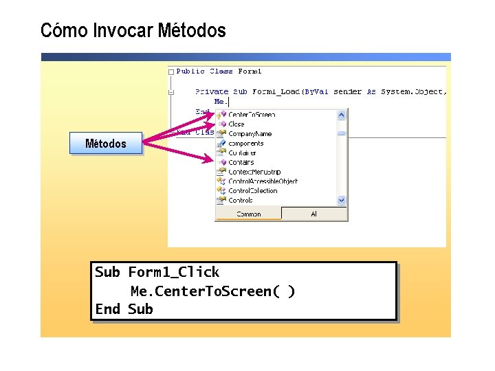 Cómo Invocar Métodos Sub Form 1_Click Me. Center. To. Screen( ) End Sub 