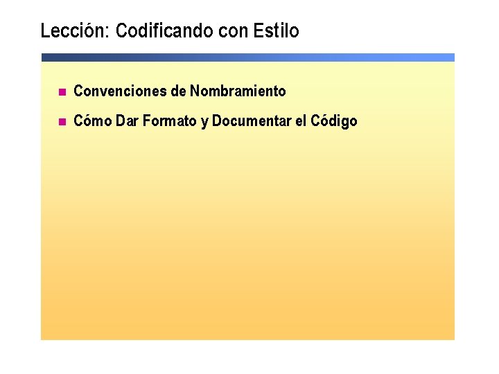 Lección: Codificando con Estilo n Convenciones de Nombramiento n Cómo Dar Formato y Documentar