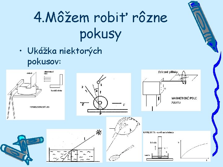 4. Môžem robiť rôzne pokusy • Ukážka niektorých pokusov: 