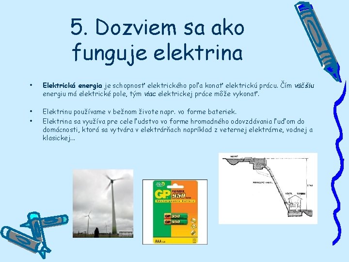 5. Dozviem sa ako funguje elektrina • Elektrická energia je schopnosť elektrického poľa konať