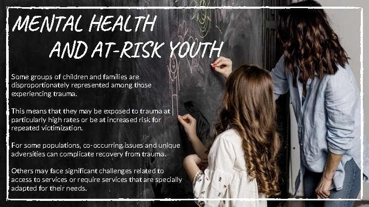 MENTAL HEALTH AND AT-RISK YOUTH Some groups of children and families are disproportionately represented
