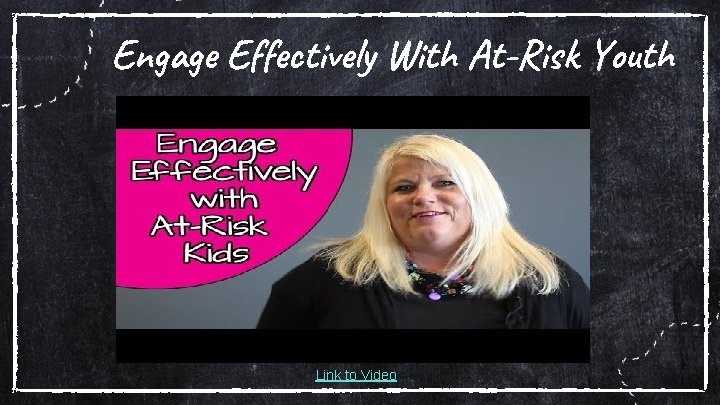 Engage Effectively With At-Risk Youth Link to Video 
