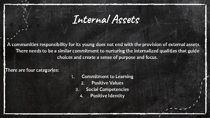 Internal Assets A communities responsibility for its young does not end with the provision
