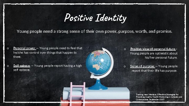 Positive Identity Young people need a strong sense of their own power, purpose, worth,