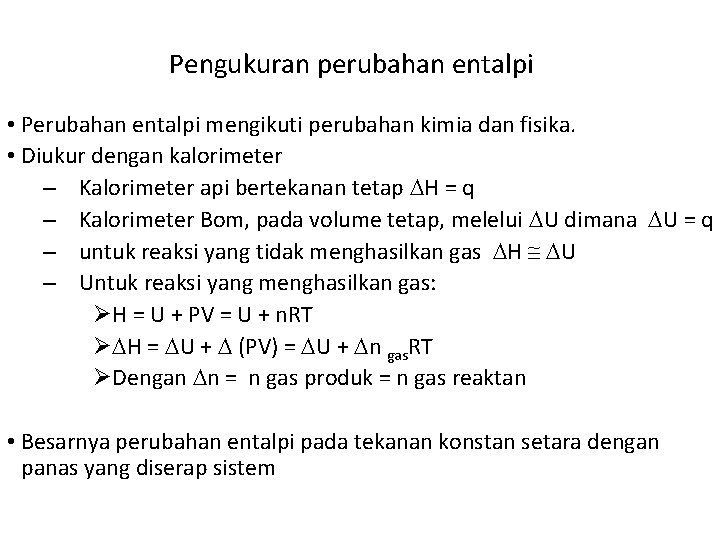 Pengukuran perubahan entalpi • Perubahan entalpi mengikuti perubahan kimia dan fisika. • Diukur dengan
