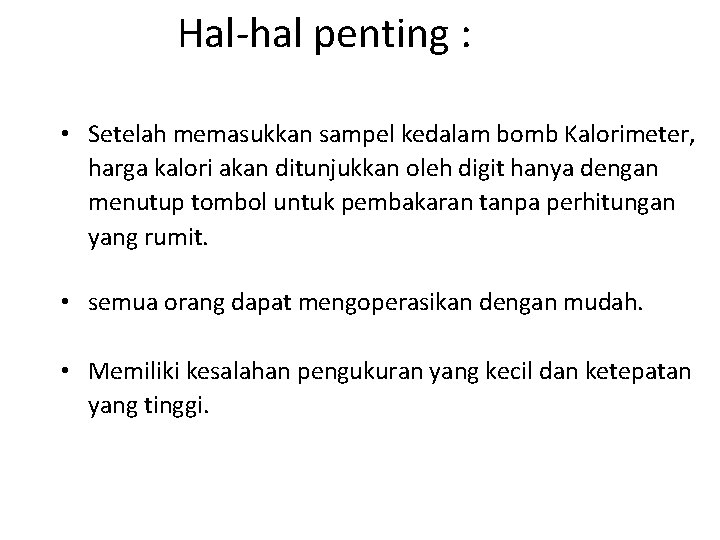 Hal-hal penting : • Setelah memasukkan sampel kedalam bomb Kalorimeter, harga kalori akan ditunjukkan