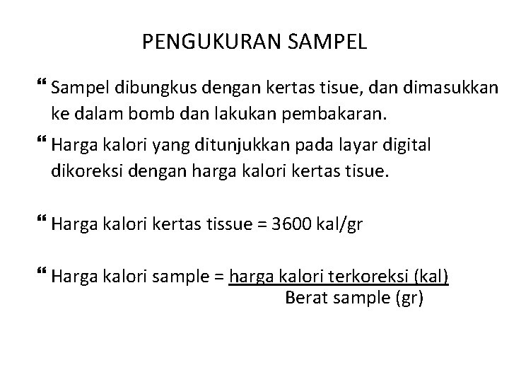 PENGUKURAN SAMPEL Sampel dibungkus dengan kertas tisue, dan dimasukkan ke dalam bomb dan lakukan