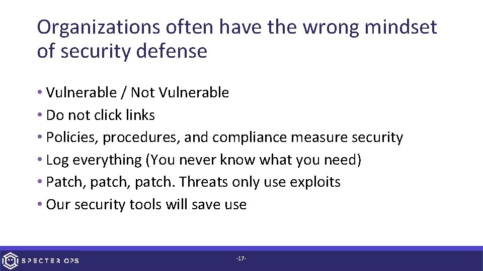 Organizations often have the wrong mindset of security defense • Vulnerable / Not Vulnerable