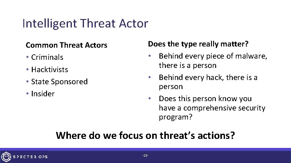 Intelligent Threat Actor Common Threat Actors • Criminals • Hacktivists • State Sponsored •