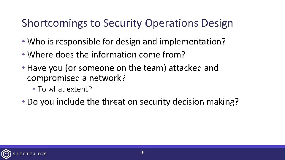 Shortcomings to Security Operations Design • Who is responsible for design and implementation? •