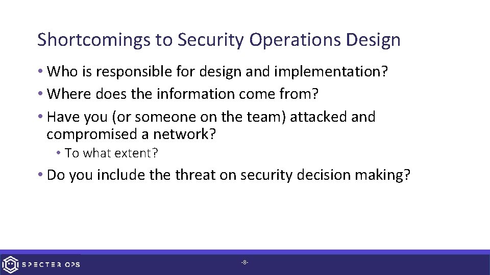 Shortcomings to Security Operations Design • Who is responsible for design and implementation? •