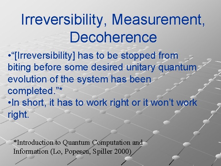 Irreversibility, Measurement, Decoherence • “[Irreversibility] has to be stopped from biting before some desired