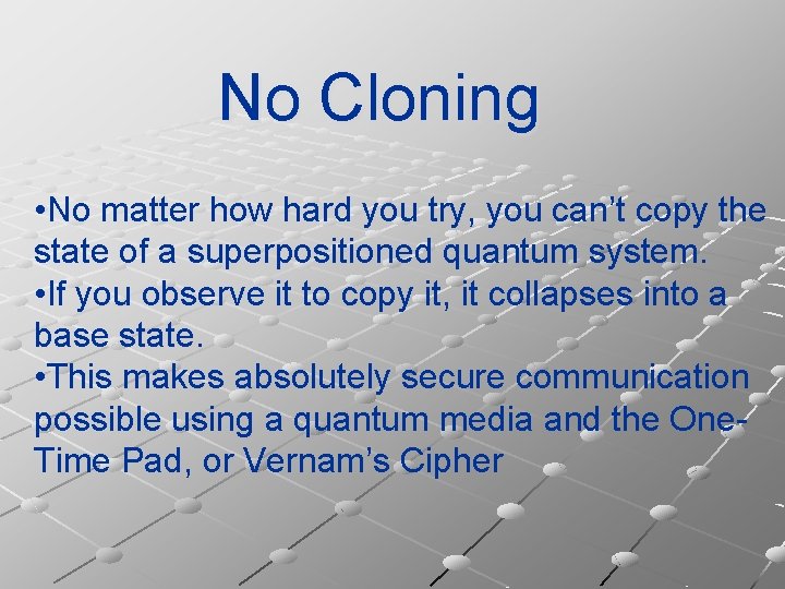 No Cloning • No matter how hard you try, you can’t copy the state