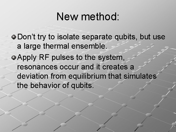 New method: Don’t try to isolate separate qubits, but use a large thermal ensemble.