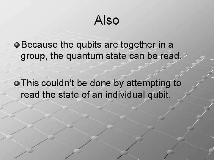 Also Because the qubits are together in a group, the quantum state can be
