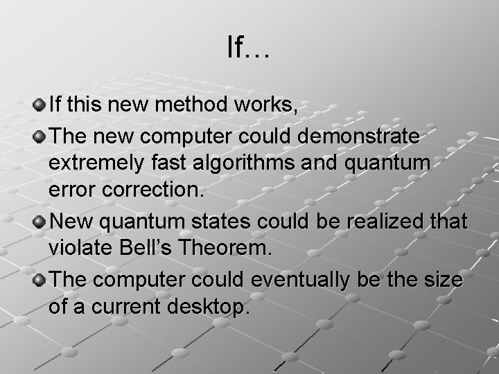If… If this new method works, The new computer could demonstrate extremely fast algorithms