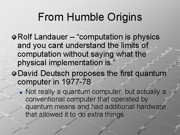 From Humble Origins Rolf Landauer – “computation is physics and you cant understand the
