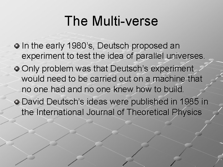 The Multi-verse In the early 1980’s, Deutsch proposed an experiment to test the idea