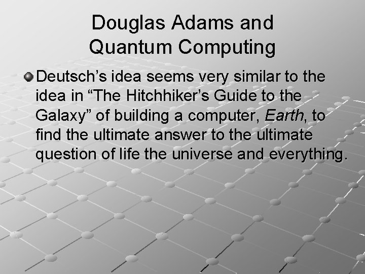 Douglas Adams and Quantum Computing Deutsch’s idea seems very similar to the idea in