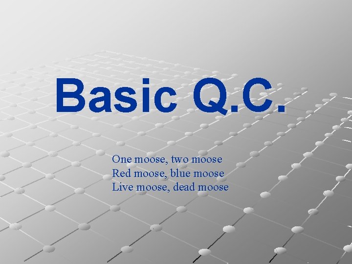 Basic Q. C. One moose, two moose Red moose, blue moose Live moose, dead
