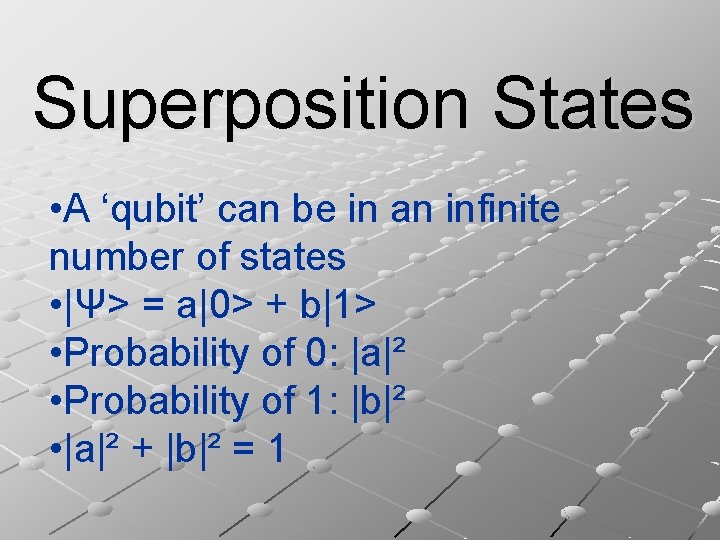 Superposition States • A ‘qubit’ can be in an infinite number of states •