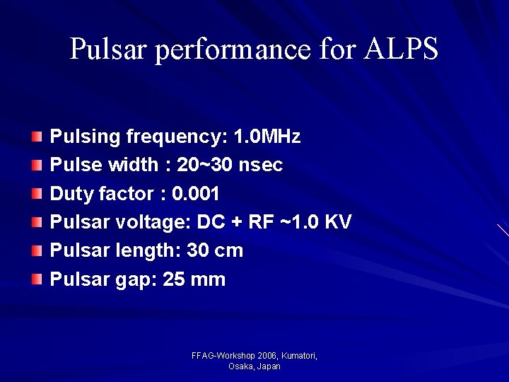 Pulsar performance for ALPS Pulsing frequency: 1. 0 MHz Pulse width : 20~30 nsec