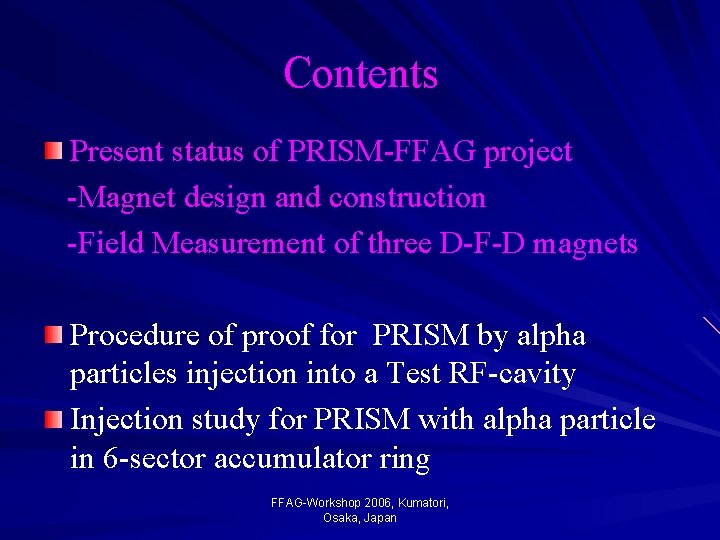 Contents Present status of PRISM-FFAG project -Magnet design and construction -Field Measurement of three