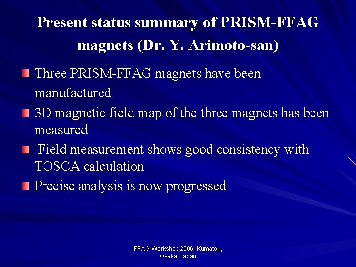 Present status summary of PRISM-FFAG magnets (Dr. Y. Arimoto-san) Three PRISM-FFAG magnets have been