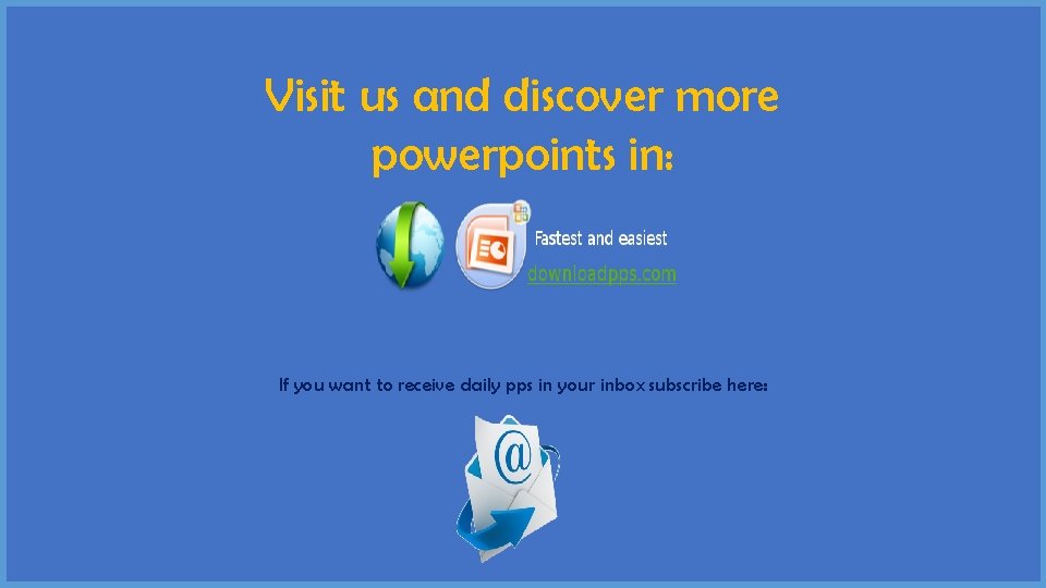 Visit us and discover more powerpoints in: If you want to receive daily pps