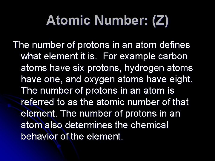 Atomic Number: (Z) The number of protons in an atom defines what element it