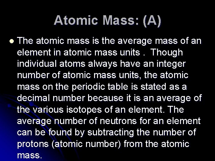 Atomic Mass: (A) l The atomic mass is the average mass of an element