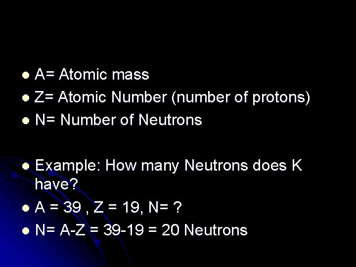A= Atomic mass l Z= Atomic Number (number of protons) l N= Number of