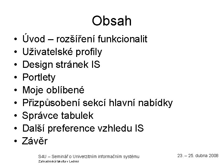 Obsah • • • Úvod – rozšíření funkcionalit Uživatelské profily Design stránek IS Portlety