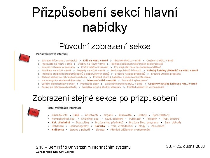 Přizpůsobení sekcí hlavní nabídky Původní zobrazení sekce Zobrazení stejné sekce po přizpůsobení S 4