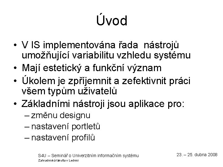 Úvod • V IS implementována řada nástrojů umožňující variabilitu vzhledu systému • Mají estetický