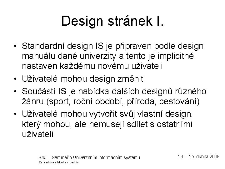 Design stránek I. • Standardní design IS je připraven podle design manuálu dané univerzity