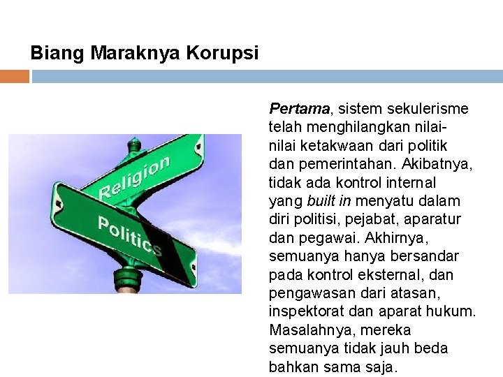 Biang Maraknya Korupsi Pertama, sistem sekulerisme telah menghilangkan nilai ketakwaan dari politik dan pemerintahan.