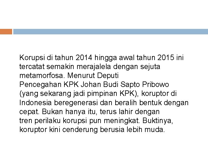 Korupsi di tahun 2014 hingga awal tahun 2015 ini tercatat semakin merajalela dengan sejuta